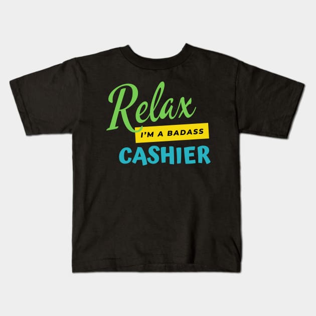 Cashier Relax I'm A Badass Kids T-Shirt by nZDesign